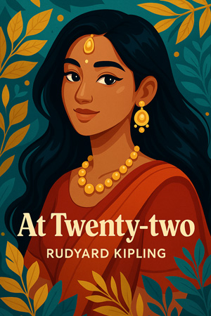 At Twenty-two by Rudyard Kipling