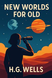 New Worlds for Old by H.G. Wells – Free audiobooks in English to listen at AudoReads.ORG