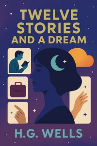 Twelve Stories and a Dream by H.G. Wells – Free audiobooks in English to listen at AudoReads.ORG